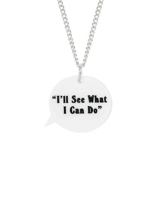 Speech Bubble Necklace- I'll See What I Can Do
