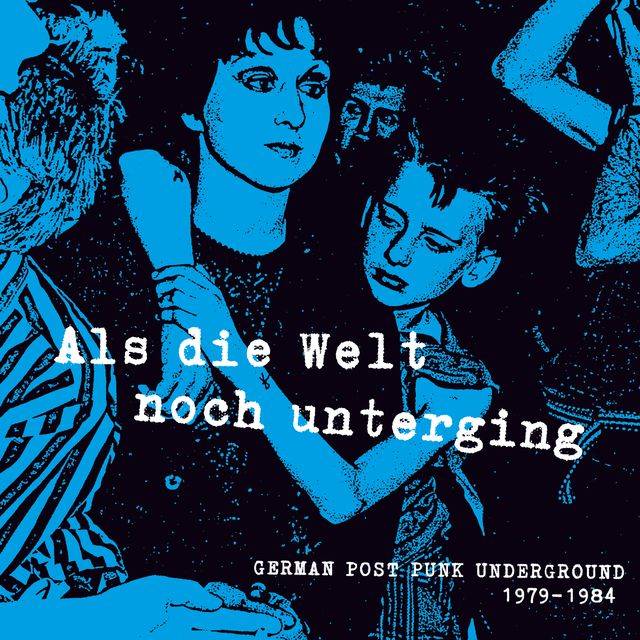 Als Die Welt Noch Unterging - German Post-Punk Underground 1979-1984