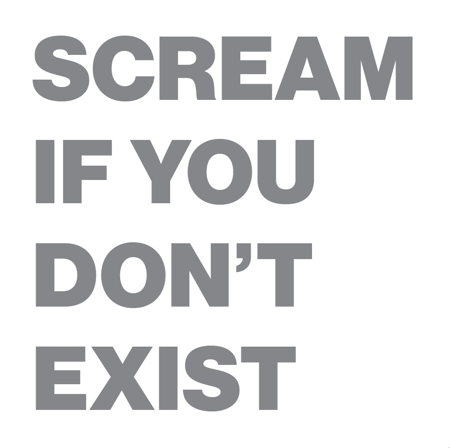Scream If You Dont Exist