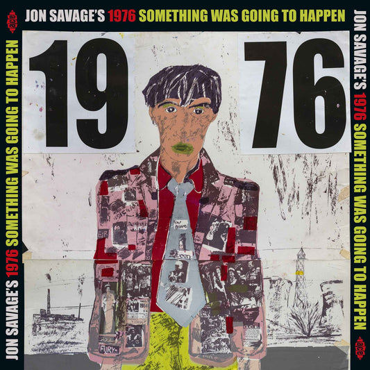 Jon Savage's 1976 Something Was Going To Happen