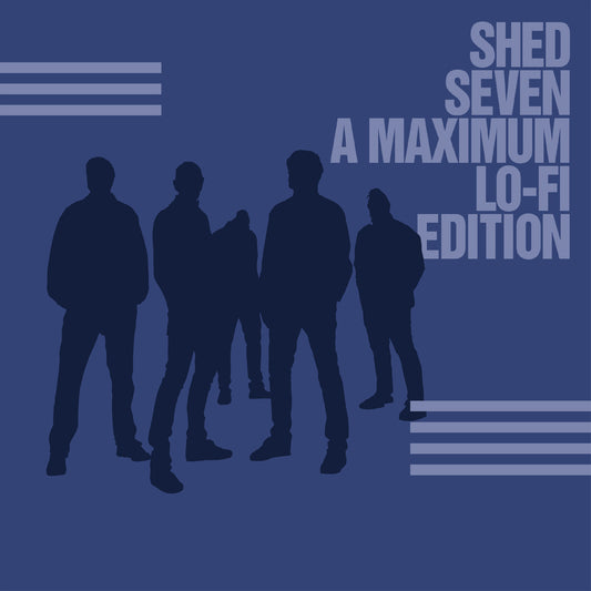 Shed Seven (A Maximum Lo-Fi Edition)