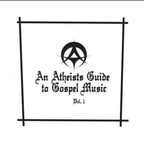 An Atheists Guide To Gospel Music Vol. 1