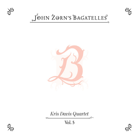 The Bagatelles Vol. 5 - Kris Davis Quartet